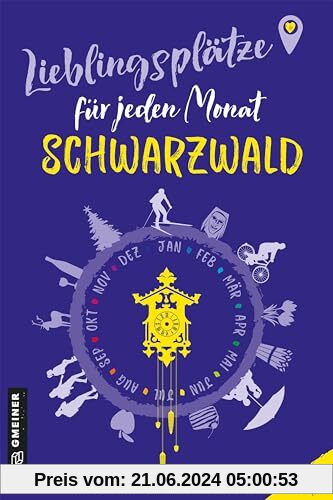 Lieblingsplätze für jeden Monat - Schwarzwald: Ausflüge rund ums ganze Jahr (Lieblingsplätze im GMEINER-Verlag)